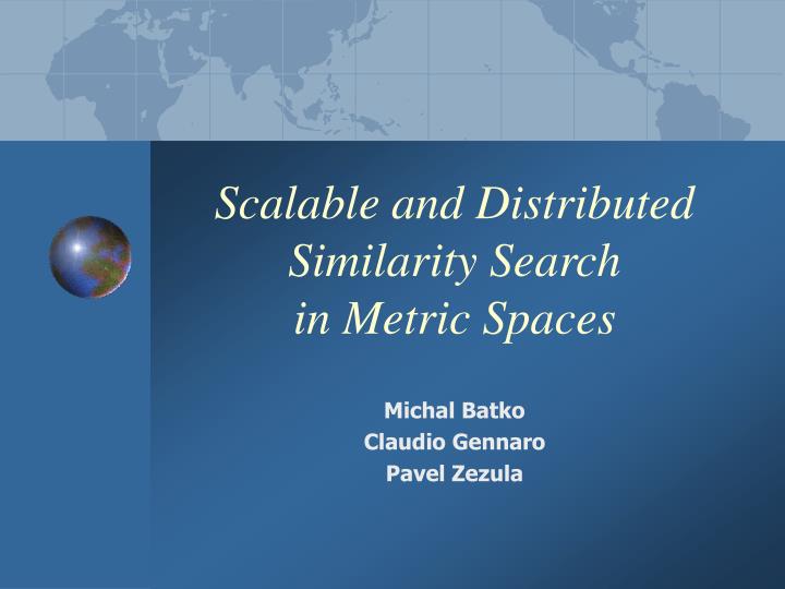 scalable and distributed similarity search in metric spaces