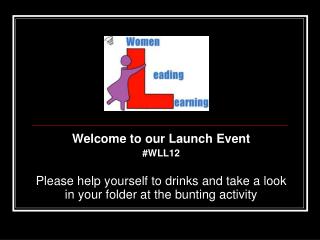 Welcome to our Launch Event #WLL12