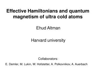 Effective Hamiltonians and quantum magnetism of ultra cold atoms