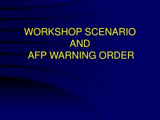 WORKSHOP SCENARIO AND AFP WARNING ORDER