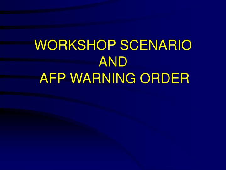 workshop scenario and afp warning order