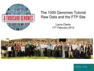 The 1000 Genomes Tutorial Raw Data and the FTP Site Laura Clarke 17 th February 2012
