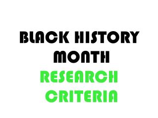 BLACK HISTORY MONTH RESEARCH CRITERIA