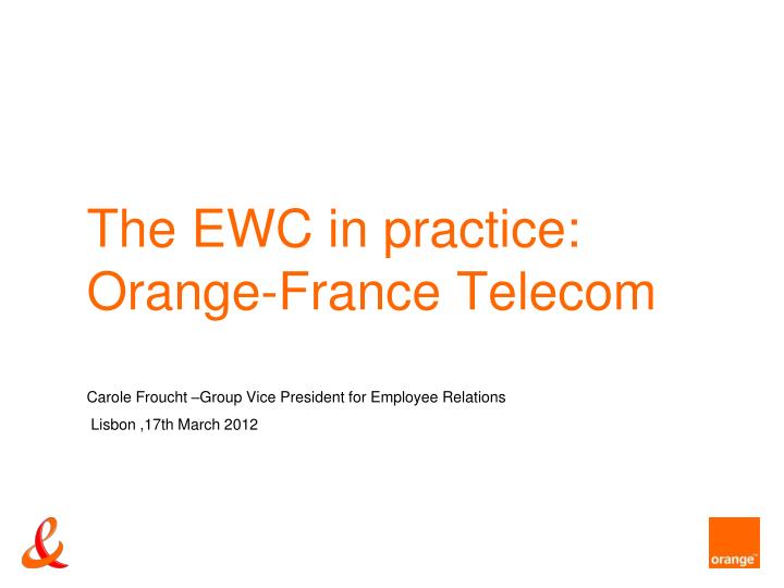 the ewc in practice orange france telecom