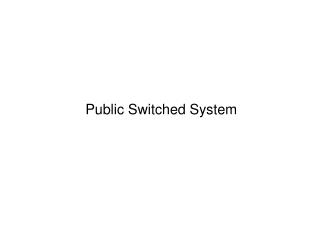 Public Switched System