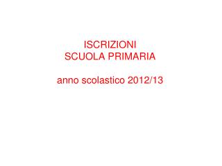 iscrizioni scuola primaria anno scolastico 2012 13
