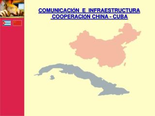 COMUNICACI Ó N E INFRAESTRUCTURA COOPERACI Ó N CHINA - CUBA