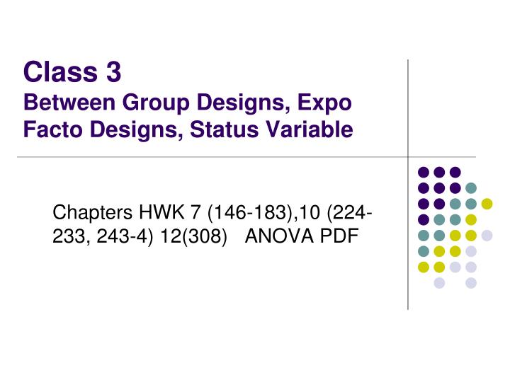 class 3 between group designs expo facto designs status variable