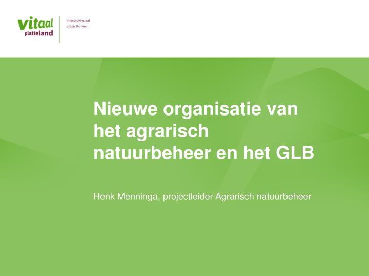 nieuwe organisatie van het agrarisch natuurbeheer en het glb