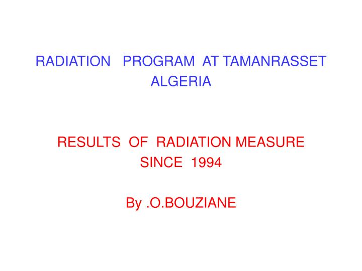 radiation program at tamanrasset algeria results of radiation measure since 1994 by o bouziane