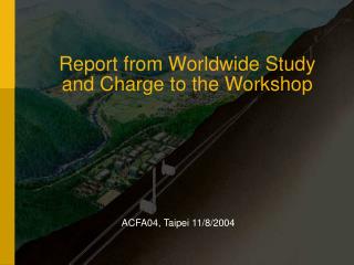 Report from Worldwide Study and Charge to the Workshop
