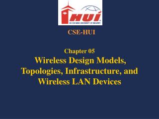 Chapter 05 Wireless Design Models, Topologies, Infrastructure, and Wireless LAN Devices
