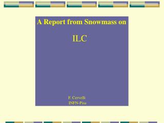 A Report from Snowmass on ILC F. Cervelli INFN-Pisa