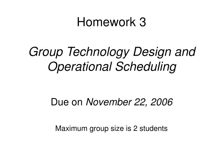 homework 3 group technology design and operational scheduling