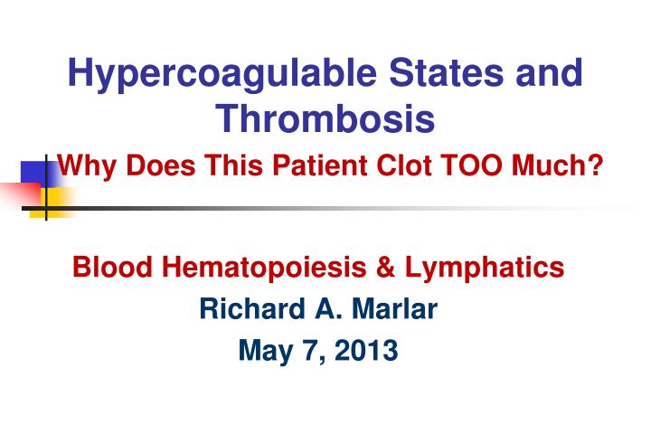 hypercoagulable states and thrombosis why does this patient clot too much