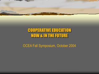 COOPERATIVE EDUCATION NOW &amp; IN THE FUTURE