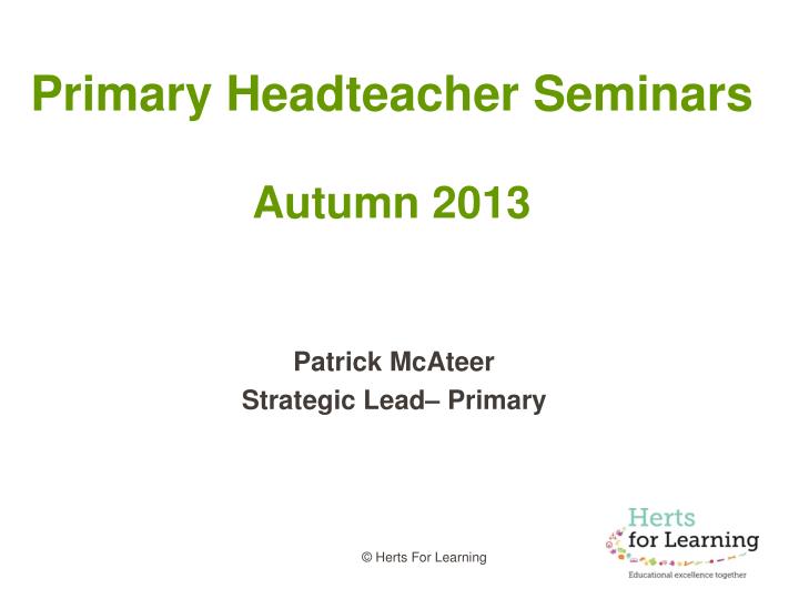 primary headteacher seminars autumn 2013