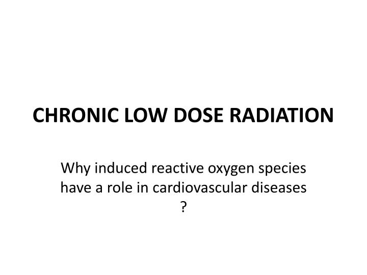 chronic low dose radiation