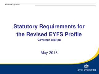 Statutory Requirements for the Revised EYFS Profile Governor briefing May 2013