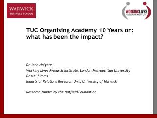 TUC Organising Academy 10 Years on: what has been the impact? Dr Jane Holgate