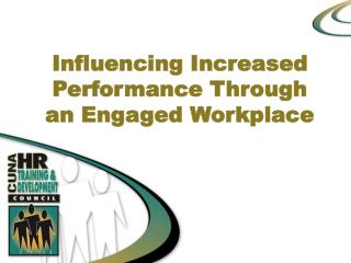 Influencing Increased Performance Through an Engaged Workplace