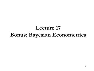 Lecture 17 Bonus: Bayesian Econometrics