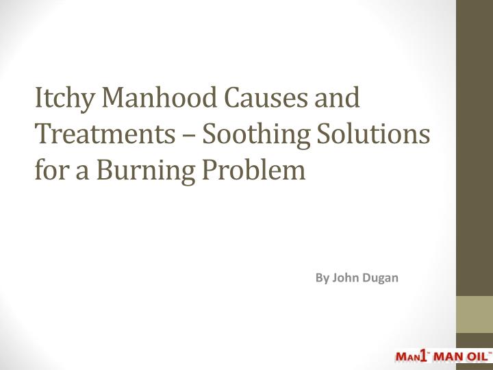 itchy manhood causes and treatments soothing solutions for a burning problem