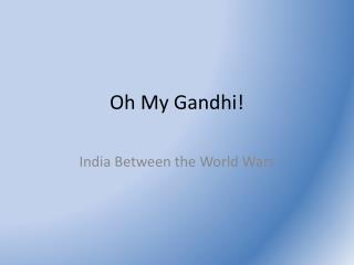 Oh My Gandhi!
