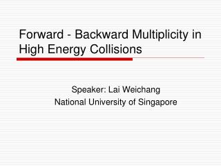 Forward - Backward Multiplicity in High Energy Collisions