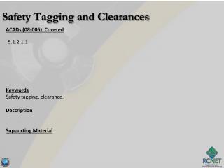 ACADs (08-006) Covered Keywords Safety tagging , clearance. Description Supporting Material