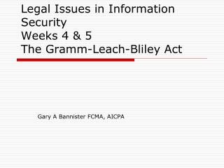Legal Issues in Information Security Weeks 4 &amp; 5 The Gramm-Leach-Bliley Act