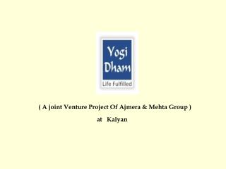 ( A joint Venture Project Of Ajmera &amp; Mehta Group )
