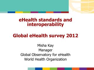 eHealth standards and interoperability Global eHealth survey 2012 Misha Kay Manager