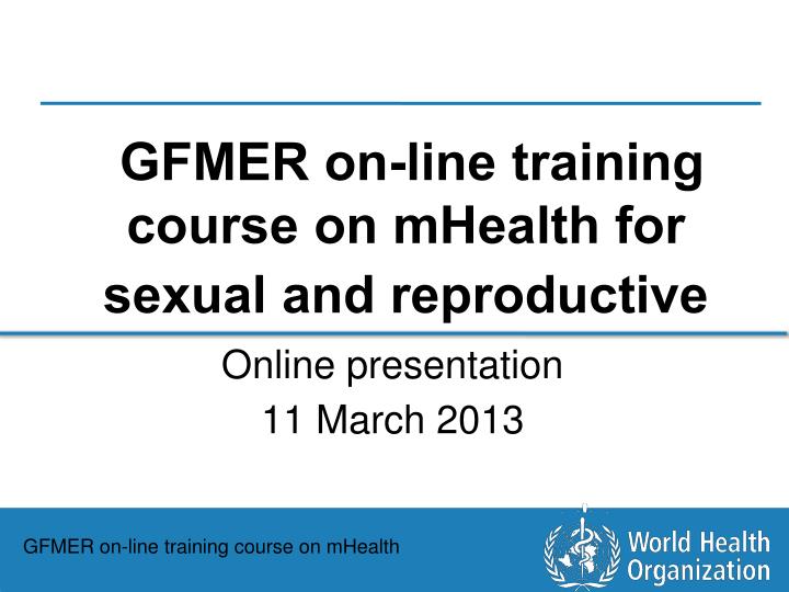 gfmer on line training course on mhealth for sexual and reproductive