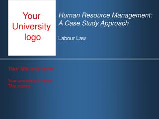 Human Resource Management: A Case Study Approach Labour Law