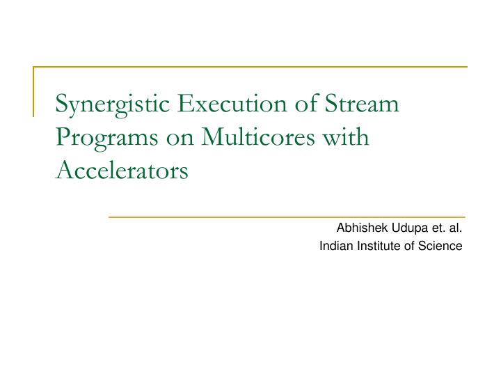synergistic execution of stream programs on multicores with accelerators