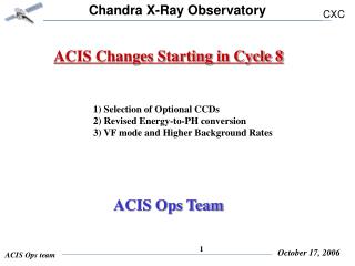 ACIS Changes Starting in Cycle 8 1) Selection of Optional CCDs