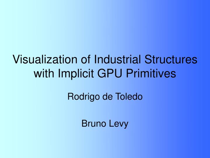 visualization of industrial structures with implicit gpu primitives