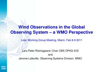 Lars Peter Riishojgaard, Chair CBS OPAG-IOS and Jerome Lafeuille, Observing Systems Division, WMO