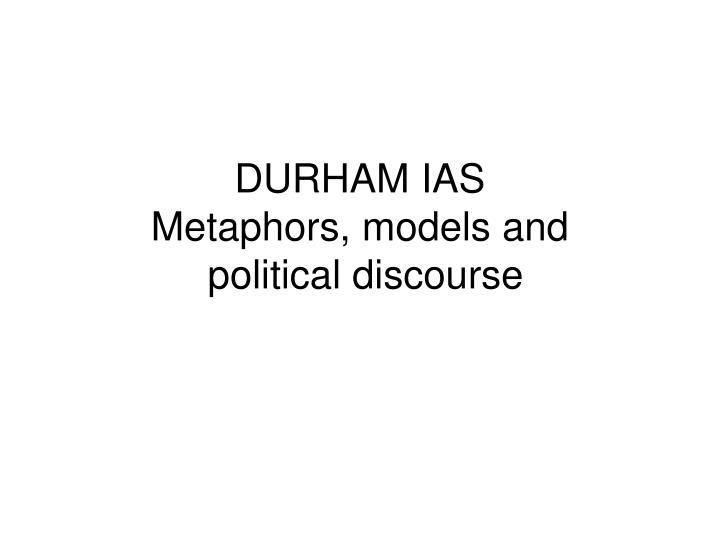 durham ias metaphors models and political discourse