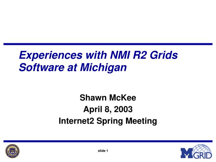 experiences with nmi r2 grids software at michigan