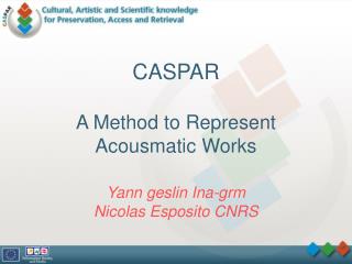 CASPAR A Method to Represent Acousmatic Works Yann geslin Ina-grm Nicolas Esposito CNRS