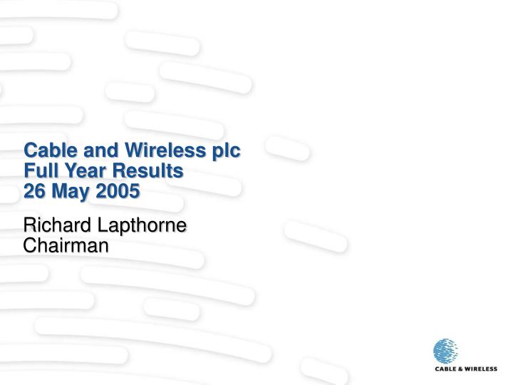 cable and wireless plc full year results 26 may 2005