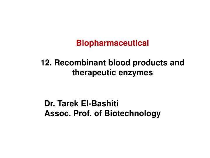 biopharmaceutical 12 recombinant blood products and therapeutic enzymes