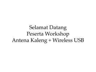 Selamat Datang Peserta Workshop Antena Kaleng + Wireless USB