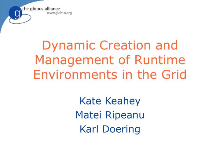 dynamic creation and management of runtime environments in the grid