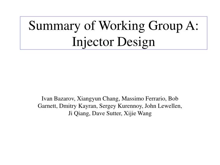 summary of working group a injector design