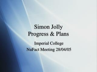 Simon Jolly Progress &amp; Plans