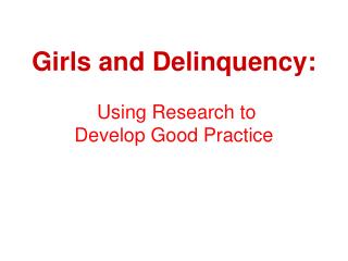 Girls and Delinquency: Using Research to Develop Good Practice