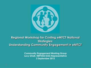 Community Engagement Working Group Lucy Ghati, NEPHAK/GSG Representative 3 September 2012